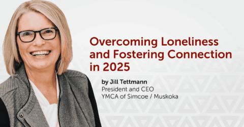 Leadership Blog: Overcoming Loneliness and Fostering Connection in 2025 - YMCA of Simcoe Muskoka